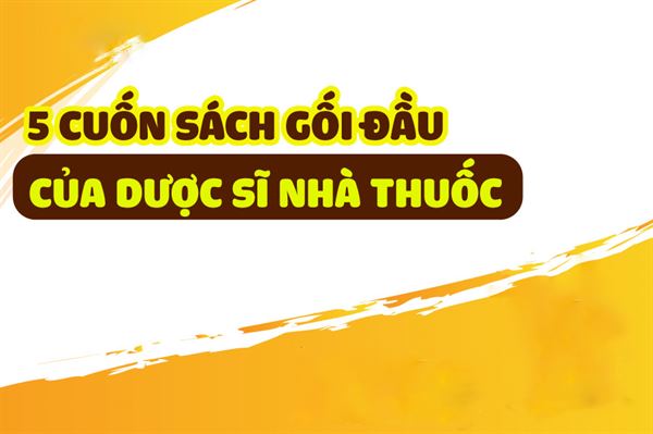 5 cuốn sách "gối đầu" cho dược sĩ nhà thuốc