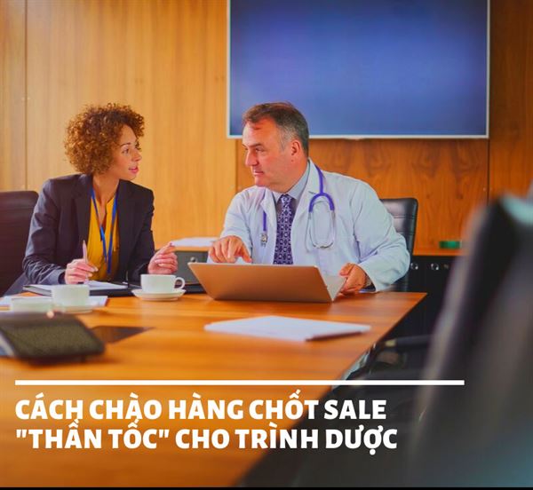Bí kíp Chào hàng chốt sale thành công cho Trình dược
