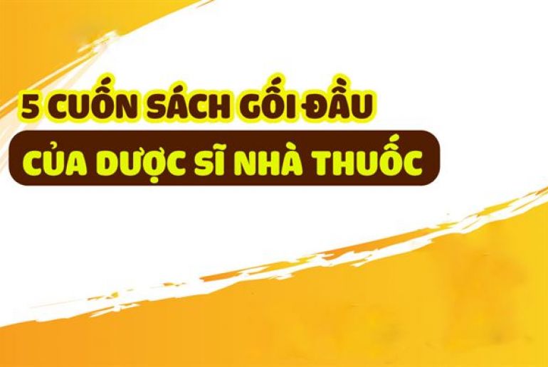 Điểm mặt 5 Cuốn sách “Gối đầu” cho Dược sĩ Nhà Thuốc