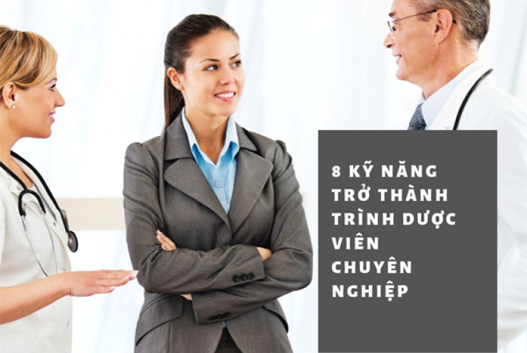 8 Kỹ năng trở thành Trình Dược Viên chuyên nghiệp