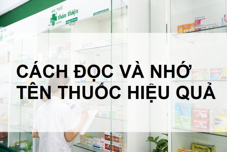 Chia sẻ bí kíp đọc tên thuốc và cách ghi nhớ tên thuốc